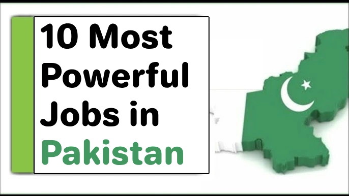 10 Most Powerful Jobs in Pakistan